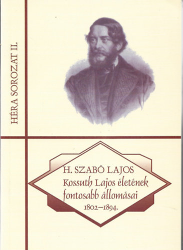 H. Szab� Lajos - Kossuth Lajos �let�nek fontosabb �llom�sai 1802-1894.