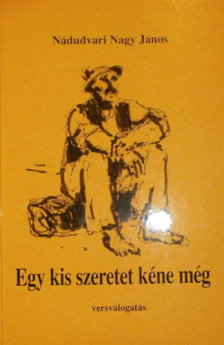 N�dudvari Nagy J�nos - Egy kis szeretet k�ne m�g