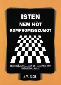 A. W. Tozer - Isten nem k�t kompromisszumot