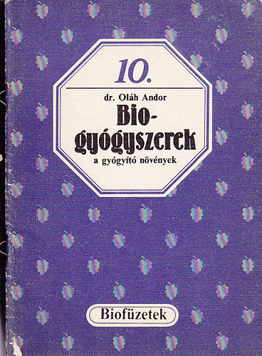 Ol�h Andor dr. - Biogy�gyszerek a gy�gy�t� n�v�nyek (biof�zetek 10.)