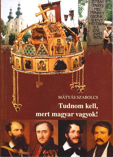 M�ty�s Szabolcs - Tudnom kell, mert magyar vagyok!