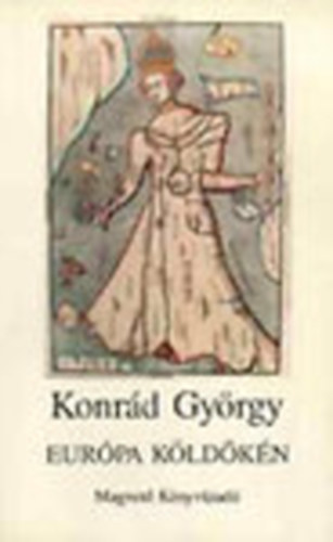 Konr�d Gy�rgy - Eur�pa k�ld�k�n (Essz�k 1979-1989)