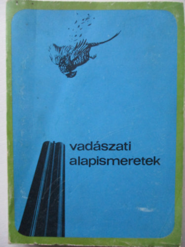 Dr. Bencze L.; Dr. Dniel I.  (szerk.) - Vadszati alapismeretek (A vadszvizsga anyaga)