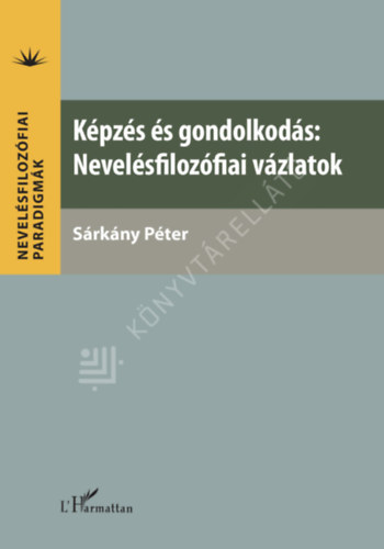 Sárkány Péter - Képzés és gondolkodás: Nevelésfilozófiai vázlatok