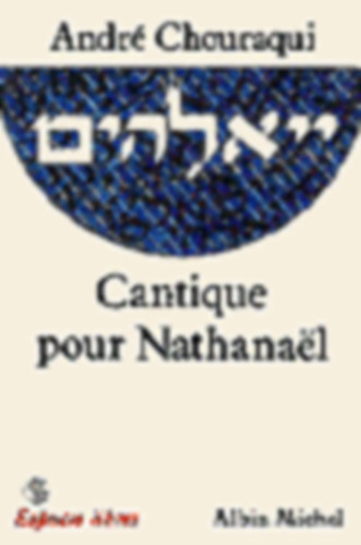 André Chouraqui - Cantique pour Nathanaël