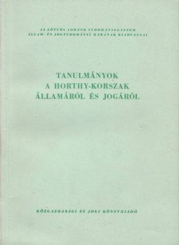 Tanulm�nyok a Horthy-korszak �llam�r�l �s jog�r�l