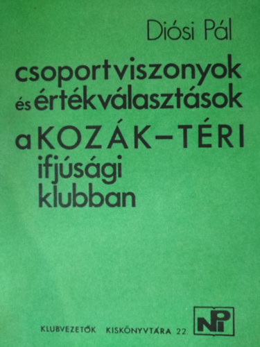 Diósi Pál - Csoportviszonyok és értékválasztások a Kozák-téri ifjúsági klubban (Dedikált!)