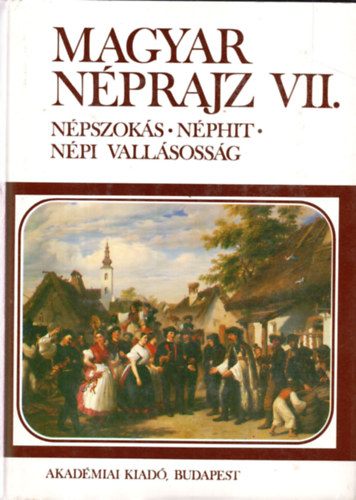 Hoppl Mihly - Magyar nprajz VII.: npszoks, nphit, npi vallsossg