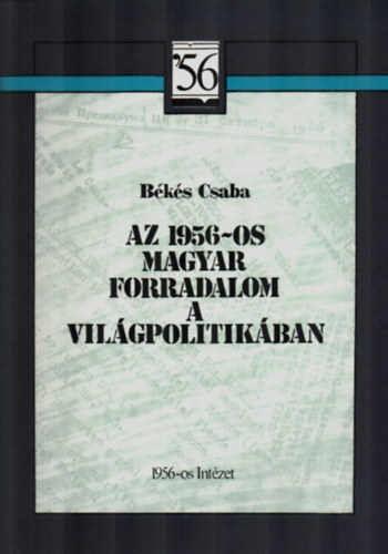 Békés Csaba - Az 1956-os magyar forradalom a világpolitikában