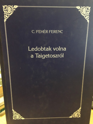 C. Feh�r Ferenc - Ledobtak volna a Taigetoszr�l