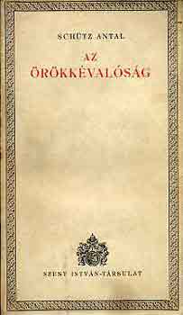 Schütz Antal - Az örökkévalóság