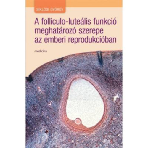 Sikl�si Gy�rgy - A folliculo-lute�lis funkci� meghat�roz� szerepe az emberi reprodukci�ban
