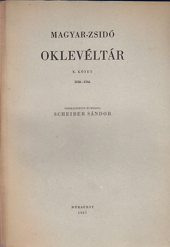Scheiber Sándor - Magyar-zsidó oklevéltár X. (1150-1766)
