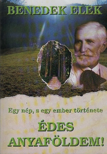 Benedek Elek - Édes anyaföldem! Egy nép s egy ember története