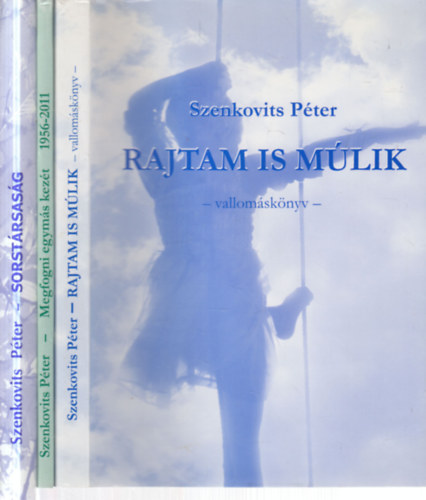 Szenkovits P�ter - 3 db. dedik�lt Szenkovits P�ter k�tet (Rajtam is m�lik + Megfogni egym�s kez�t + Sorst�rsas�g)