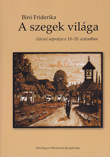 Br Friderika - A szegek vilga (Gcsej nprajza a 18-20. szzadban)