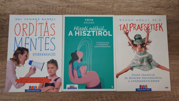 Tóth Zsuzsa, Wendy Mogel Hal Edward Runkel - 3 könyv a konfliktusmentes gyereknevelésről: Talpraesettek, Hiszti nélkül a hisztiről, Ordításmentes gyereknevelés