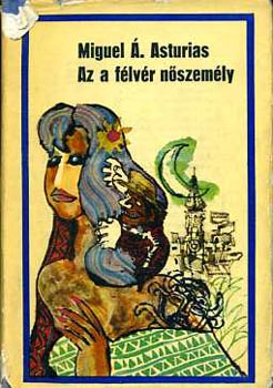 Miguel �ngel Asturias - Az a f�lv�r n�szem�ly