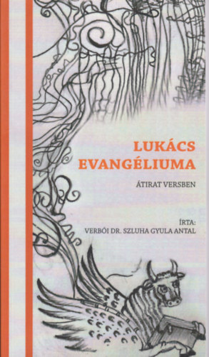 Verbi Dr. Szluha Gyula Antal - Lukcs evangliuma - tirat versben