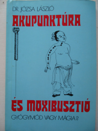 Dr. Jzsa Lszl - Akupunktra s moxibuszti. Gygymd vagy mgia?