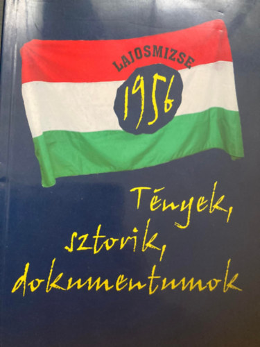 Kürti László - Lajosmizse 1956 - Tények, sztorik, dokumentumok
