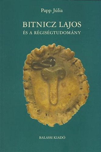 Papp J�lia - Bitnicz Lajos �s a r�gis�gtudom�ny