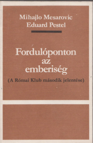 Mesarovic,M.-Pestel,E. - Fordulponton az emberisg (A Rmai Klub msodik jelentse) (Szmozott, zrt terjeszts kiadvny)