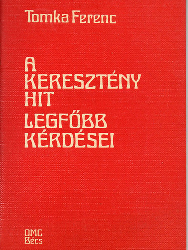Tomka Ferenc - A keresztny hit legfbb krdsei