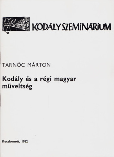 Tarnóc Márton - Kodály és a régi magyar műveltség