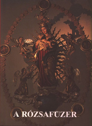 A r�zsaf�zer - vez�r�nk J�zus �s M�ria �let�n �s a mi �let�nk�n �t is