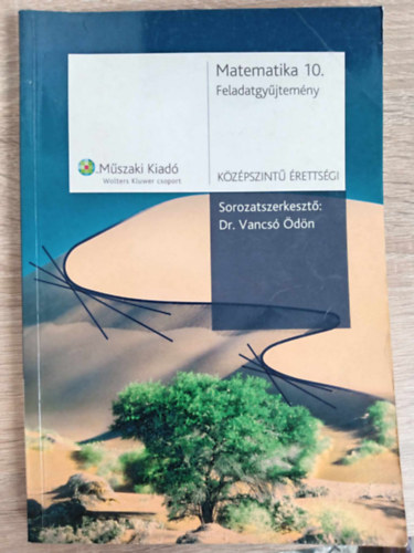 Dr. Vancs dn - Matematika feladatgyjtemny 10. osztlyosok szmra - Kzpszint rettsgi (MK-2982-1)