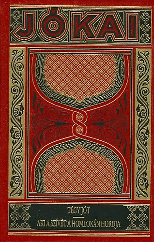 J�kai M�r - T�gy j�t - Aki a sz�v�t a homlok�n hordja (Gy�jtem�nyes d�szkiad�s 48.k�tet)