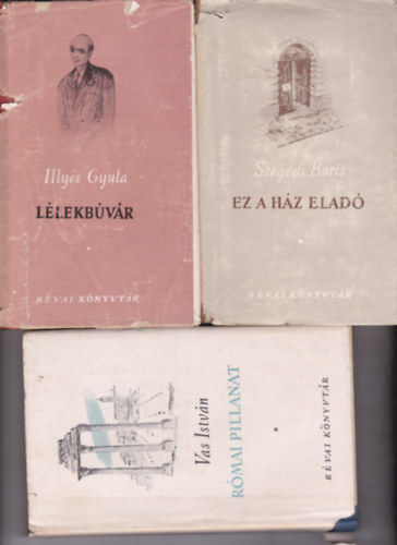 Illyés Gyula - Szegedi Boris - Vas István - 3 db a "Révai Könyvtár" sorozatból: Illyés Gyula:Lélekbúvár + Szegedi Boris:Ez a ház eladó + Vas István:Római pillanat (Versek és versfordítások)