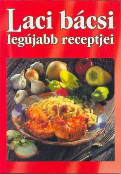 Varga László - Laci bácsi legújabb receptjei