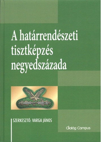 Varga Jnos  (szerk.) - A hatrrendszeti tisztkpzs negyedszzada