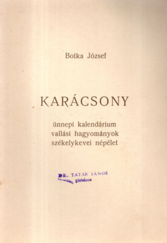 Botka J�zsef - Kar�csony - �nnepi kalend�rium vall�si hagyom�nyok sz�kelykevei n�p�let