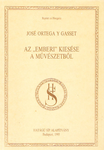 Jos Ortega Y Gasset - Az "emberi" kiesse a mvszetbl (Reprint ex Hungaria)