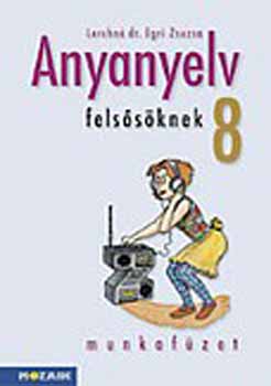 Lerchn� Dr. Egri Zsuzsanna - Anyanyelv fels�s�knek munkaf�zet 8.o.