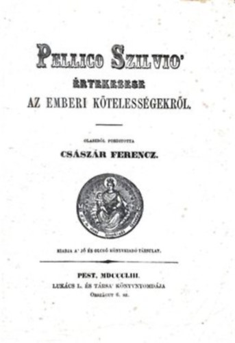 Silvio Pellico - Pellico Szilvio �rtekez�se az emberi k�teless�gekr�l