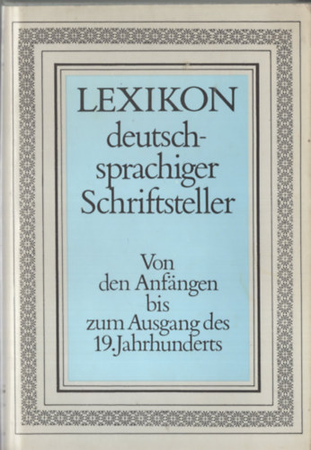 Lexikon "Deutschsprachiger Schriftsteller" (Von den Anfngen bis zum Ausgang des 19. Jahrhunderts)
