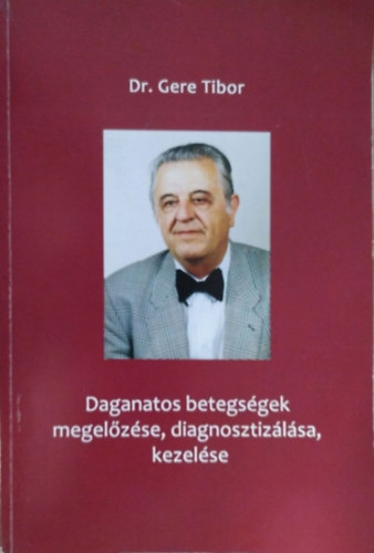 Gere Tibor - Daganatos betegsgek megelzse, diagnosztizlsa, kezelse