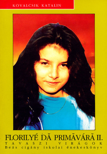 Kovalcsik Katalin - Florilyé da priávárá II. Tavaszi virágok (Beás cigány iskolai énekek)