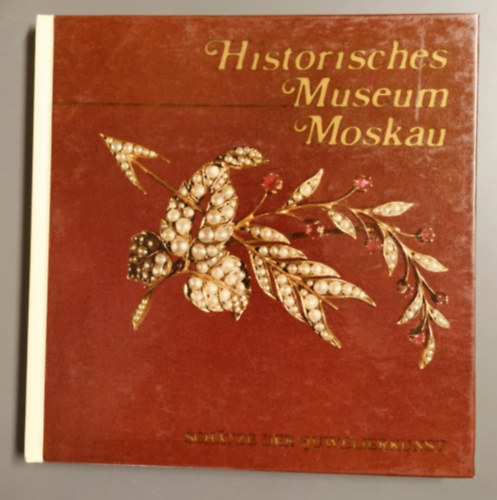 Marina Postnikowa-Lossewa - Historisches Museum Moskau - Történeti Múzeum Moszkva/Schätze der juwelierkunst - Az ékszerművesség kincsei