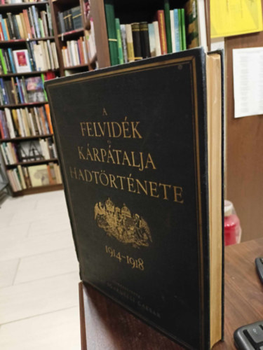 De Sgardelli Caesar - A Felvidék és Kárpátalja hadtörténete 1914-1918