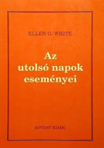 Ellen Gould White - Az utolsó napok eseményei