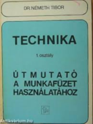 Dr. N�meth Tibor - Technika 1. - �tmutat� a munkaf�zet haszn�lat�hoz