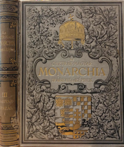 Magyar Kir�lyi �llami Nyomda - Az Osztr�k-Magyar Monarchia �r�sban �s k�pben: Magyarorsz�g I. k�tete