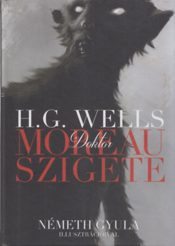H. G. Wells - Dr. Moreau szigete (Nmeth Gyula illusztrciival)