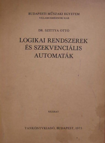Dr. Szittya Ott� - Logikai rendszerek �s szekvenci�lis automat�k