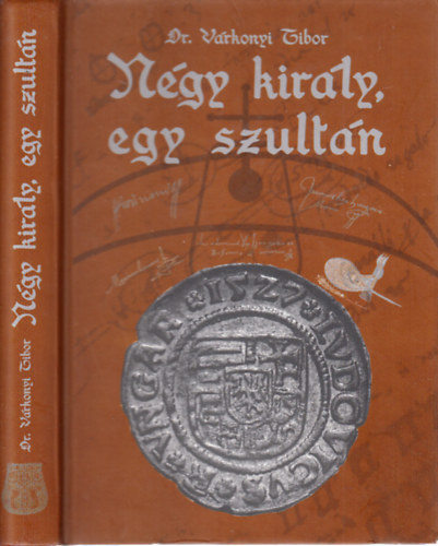 Dr. V�rkonyi Tibor - N�gy kir�ly, egy szult�n